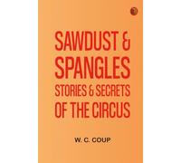 Sawdust & Spangles: Stories & Secrets of the Circus