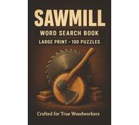 Sawmill Word Search Book: Large Print Puzzle Collection with 100 Puzzles and 2000 Unique Words on Lumber, Tools, and Woodworking Life (Trades Series)