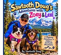 Sawtooth Doug's Adventures with Zoey & Lexi: Two Dogs, One Hiker, and a Whole Lot of Trouble!