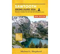 SAWTOOTH Hiking Guide 2026: Best Trails, Alpine Lakes, Local Culture, and Practical Planning for First-Time and Experienced Hikers