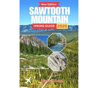 Sawtooth Mountain Hiking Guide 2025: Insider Tips, Hidden Trails & Adventure Planning for Every Hiker