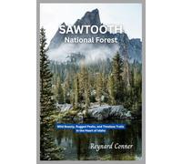 Sawtooth National Forest: Wild Beauty, Rugged Peaks, and Timeless Trails in the Heart of Idaho (Enchanted Escapes: Discover the Hidden Wonders of Our World)