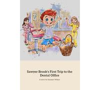 Sawyer Brook's First Trip To The Dental Office: A Fun Adventure At The Dentist (First Book)