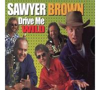 Sawyer Brown - Drive Me Wild / We're Everything to Me