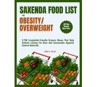 SAXENDA FOOD LIST FOR OBESITY/OVERWEIGHT (30 Day Weekly Meal Plan: 2,750 Liraglutide-Friendly Grocery Menus That Help Achieve Lasting Fat Burn And Sustainable Appetite Control Naturally