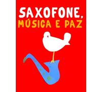 Saxofone, Música e paz: 10 peças fáciles para o Saxofone livro para principiantes