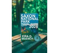 SAXON NATIONAL PARK TRAVEL GUIDE 2025: "Explore the Breathtaking Beauty of Nature's Playground!"