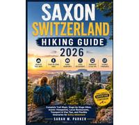 Saxon Switzerland Hiking Guide 2026: Complete Trail Maps, Stage-by-Stage Hikes, Scenic Viewpoints, Local Restaurants, Transport & Visa Tips, and Flexible Itineraries for Every Adventure