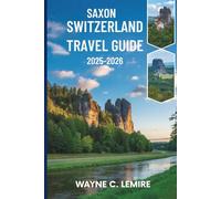 SAXON SWITZERLAND TRAVEL GUIDE 2025-2026: Adventures in Germany's Scenic National Park