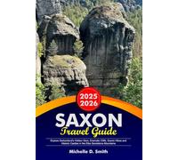 SAXON Travel Guide 2025-2026: Explore Switzerland’s Hidden Gem, Dramatic Cliffs, Scenic Hikes and Historic Castles in the Elbe Sandstone Mountains