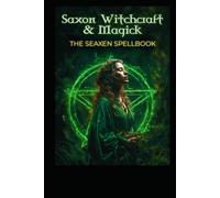 Saxon Witchcraft & Magick: The Seaxen Spellbook