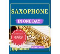 SAXOPHONE FOR BEGINNERS: Step-by-Step Lessons, Music Theory, Scales, Fingering Charts, and Easy Songs for Kids, Teens, and Adults
