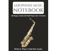 Saxophone Music Notebook: Blank Sheet Music with Treble Clef for Saxophone Practice, Lessons and Composition | 120 Pages | 8.5 x 11 Inches | Perfect for Students, Teachers and Musicians