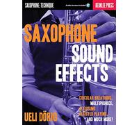 Saxophone Sound Effects: Saxophone: Technique; Circular Breathing, Multiphonics, Altissimo Register Playing and Much More! (Libro) (Book)