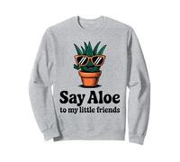 Say Aloe To My Little Friends - Jardinería para coleccionistas de suculentas Sudadera