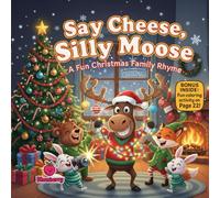Say Cheese, Silly Moose: A Hilarious Christmas Family Rhyme: A fun rhyming picture book about laughter, family chaos, and embracing imperfection (Kids christmas books)