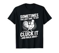 Say Cluck It and Walk Away Sometimes - Camiseta