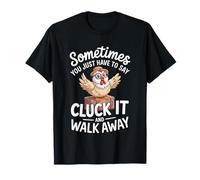 Say Cluck It and Walk Away Sometimes - Camiseta
