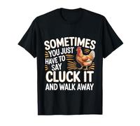 Say Cluck It and Walk Away Sometimes - Camiseta