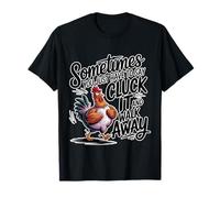 Say Cluck It and Walk Away Sometimes - Camiseta