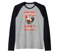 Say Cluck It and Walk Away Sometimes Camiseta Manga Raglan