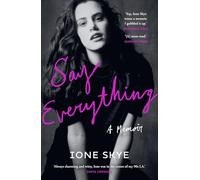 Say Everything: A raw and intimate story of fame, first love, and a messy, unconventional life in the spotlight