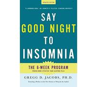 Say Good Night To Insomnia: The Six-Week, Drug-Free Program Developed at Harvard Medical School