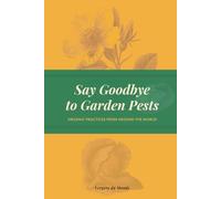Say Goodbye to Garden Pests: Organic Practices from Around the World (World Agricultural Knowledge)
