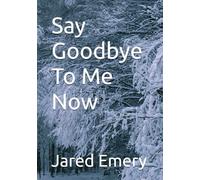 Say Goodbye To Me Now