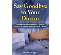 Say Goodbye To Your Doctor: Using Nutrition To Prevent Disease Instead of Medication To Treat It