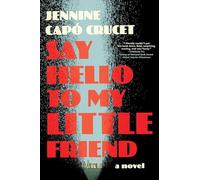 Say Hello to My Little Friend: A Novel