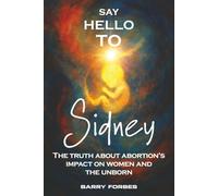 Say Hello to Sidney: The Truth About Abortions Impact on Women and the Unborn