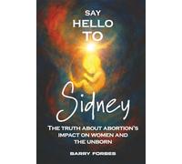 Say Hello to Sidney: The Truth About Abortions Impact on Women and the Unborn