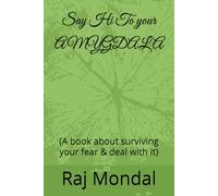 Say Hi To your AMYGDALA: (A book about surviving your fear & deal with it)