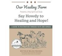 Say Howdy to Healing and Hope!: A Guide to Restoration Through Faith and Horses