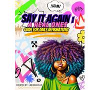 Say It Again: A Real One’s Guide to Daily Affirmations: Daily Encouragement, Self-Care, and Real Talk for Women and Teens