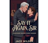 Say It Again, Sir: A Slow Burn Teacher-Student Romance