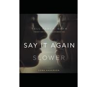 Say It Again Slower: A Book About Meaning, Timing, and What Was Really Being Said