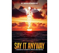 SAY IT ANYWAY: A Memoir of Strength Speech and Service