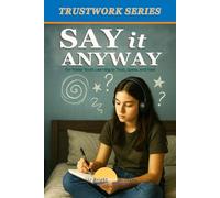 Say It Anyway: For Foster Youth Learning to Trust, Speak, and Heal: Part of the BrightPath Families - Trustwork Foster Series