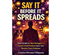 Say It Before It Spreads: Exact Scripts for New Managers to Correct Small Problems Before They Become Team Problems
