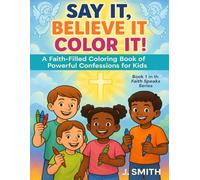 Say It, Believe It, Color It! (Faith Speaks! For Kids)
