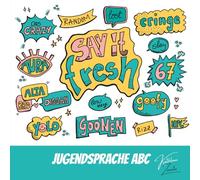 Say it fresh: Dein Jugendsprache ABC in Sketchnotes: Cringe, NPC und 67 - der ultimative Guide für angesagte Jugendwörter und Slang-Begriffe