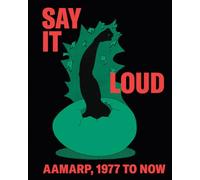 Say It Loud AAMARP, 1977 to Now /anglais