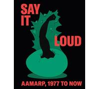 Say It Loud AAMARP, 1977 to Now /anglais