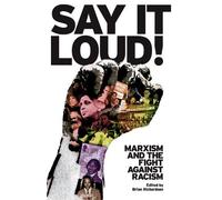 Say It Loud: Marxism and the Fight Against the Racism by Brian Richardson (1-Oct-2013) Paperback