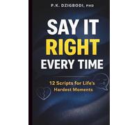 Say It Right Every Time: 12 Script for Life's Hardest Moments (The Right Words Series)