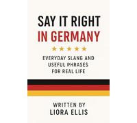 Say It Right in Germany: Everyday Slang and Useful Phrases for Real Life