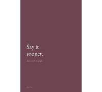 Say It Sooner: A Journal for Two People to Fill In Separately, Then Read Together