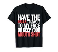 Say It To My Face Or Just Stay Silent - Camiseta